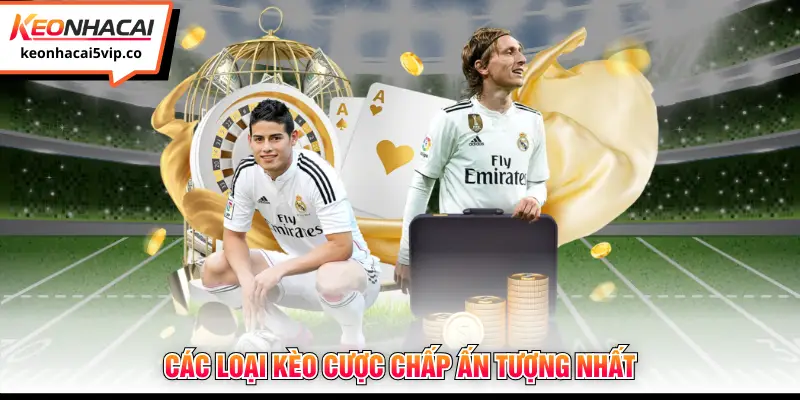 Các loại kèo cược chấp ấn tượng nhất 