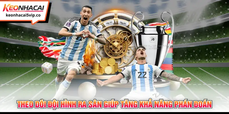 Theo dõi đội hình ra sân giúp tăng khả năng phán đoán