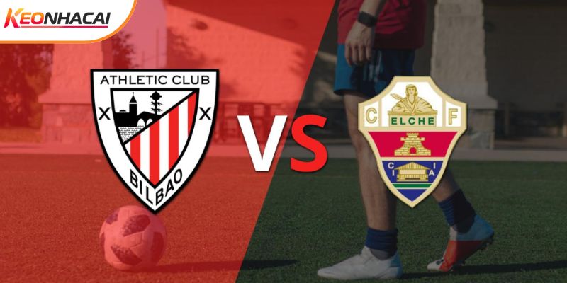 Soi Kèo Ath Bilbao Vs Elche, 03h Ngày 21/2 - La Liga