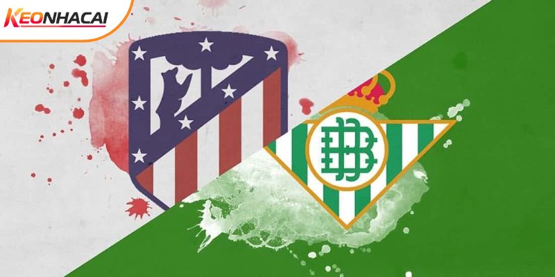 Soi Kèo Atletico Madrid Vs Betis, 0h30 Ngày 09/02 - La Liga