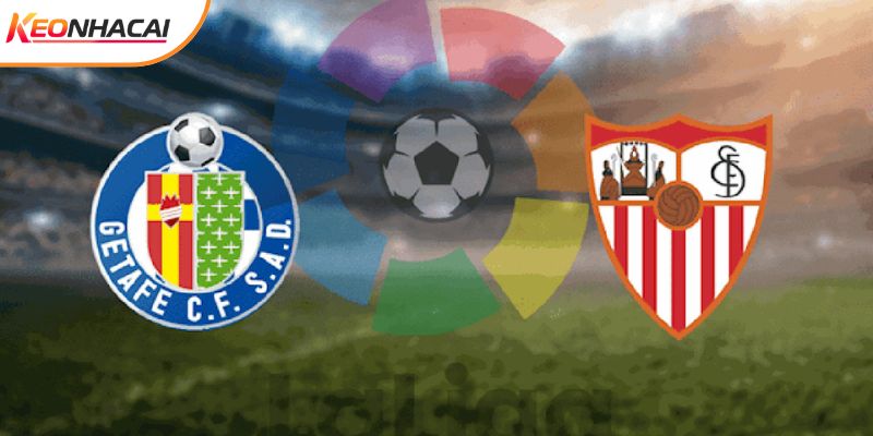 Soi Kèo Getafe Vs Sevilla, 20h Ngày 22/2 - La Liga