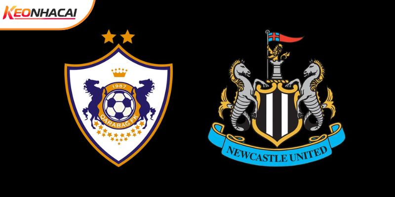 Soi Kèo Qarabag Vs Newcastle, 0h45 Ngày 19/2 - Cúp C1