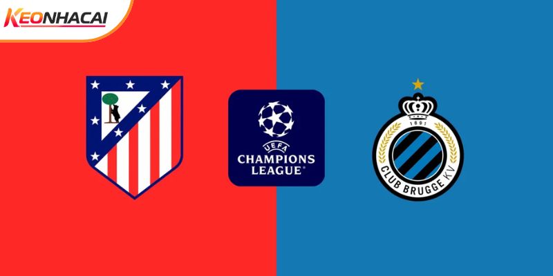 Soi Kèo Atletico Madrid Vs Club Brugge 00h45 25/02 - Cúp C1