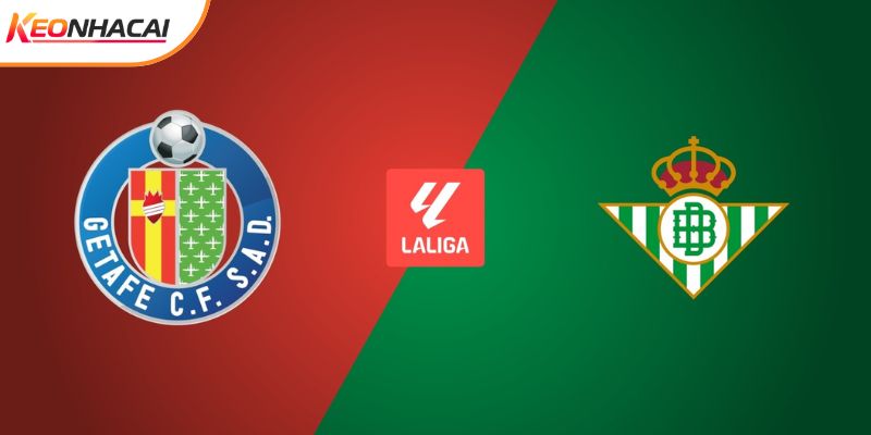 Soi Kèo Getafe vs Real Betis, 22h15 ngày 08/03 - La Liga