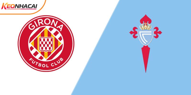 Soi Kèo Girona Vs Celta Vigo 03h00 Ngày 02/03 - La Liga