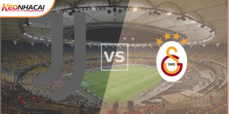 Soi Kèo Juventus Vs Galatasaray 3h Ngày 26/2 - Champions League