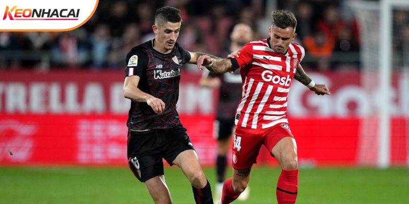 Phong độ của Girona vs Athletic Bilbao đều đang không tốt