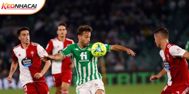 Real Betis vs Celta Vigo luôn mang đến kịch bản khó lường