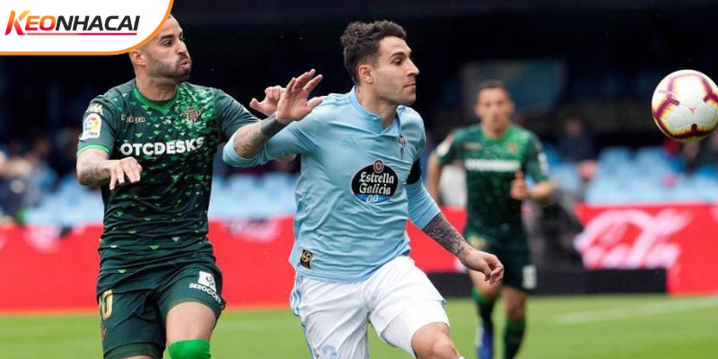 Real Betis vs Celta Vigo ở những thái cực khá khác biệt