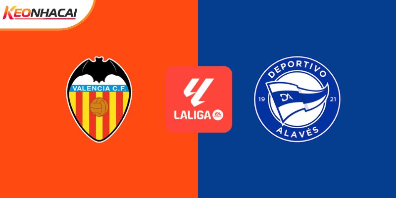 Soi Kèo Valencia vs Alaves, 03h00 ngày 09/03 - La Liga