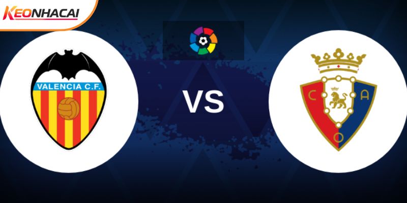 Soi Kèo Valencia Vs Osasuna 22h15 01/03 - La Liga